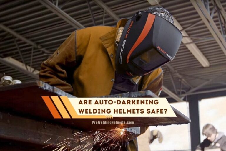 Are Auto Darkening Welding Helmets Safe