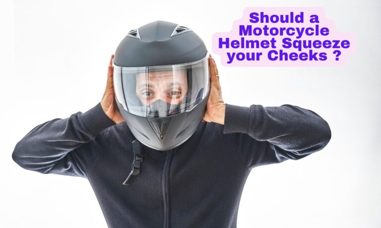 should a motorcycle helmet squeeze your cheeks