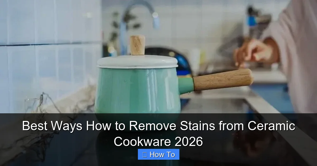 Best Ways How to Remove Stains from Ceramic Cookware 2026